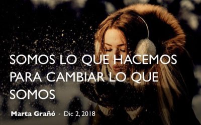 Somos lo que hacemos para cambiar lo que somos