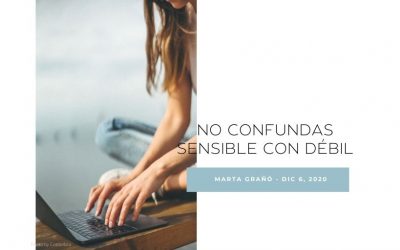 No confundas sensible con débil
