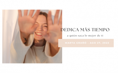 Dedica más tiempo a quién saca lo mejor de ti